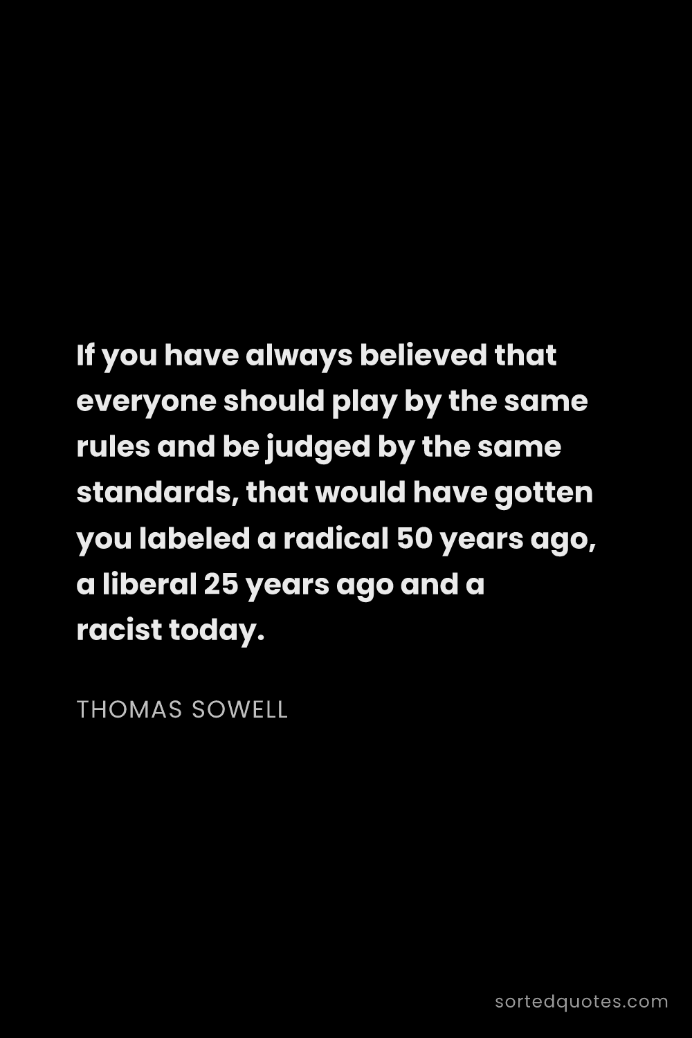 Quote by Thomas Sowell: "If you have always believed that everyone should p..."
