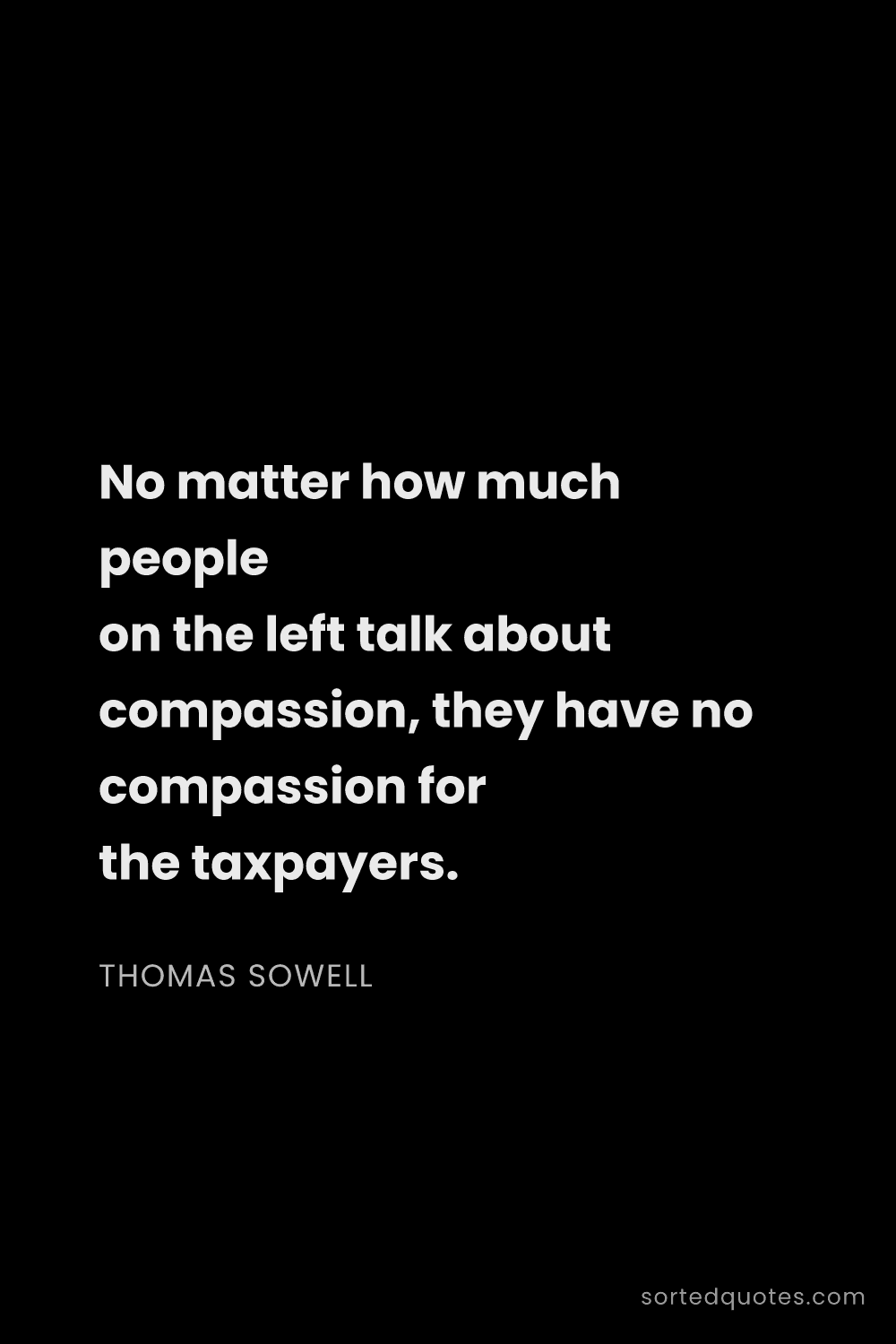 Quote by Thomas Sowell: "No matter how much people on the left talk about c..."