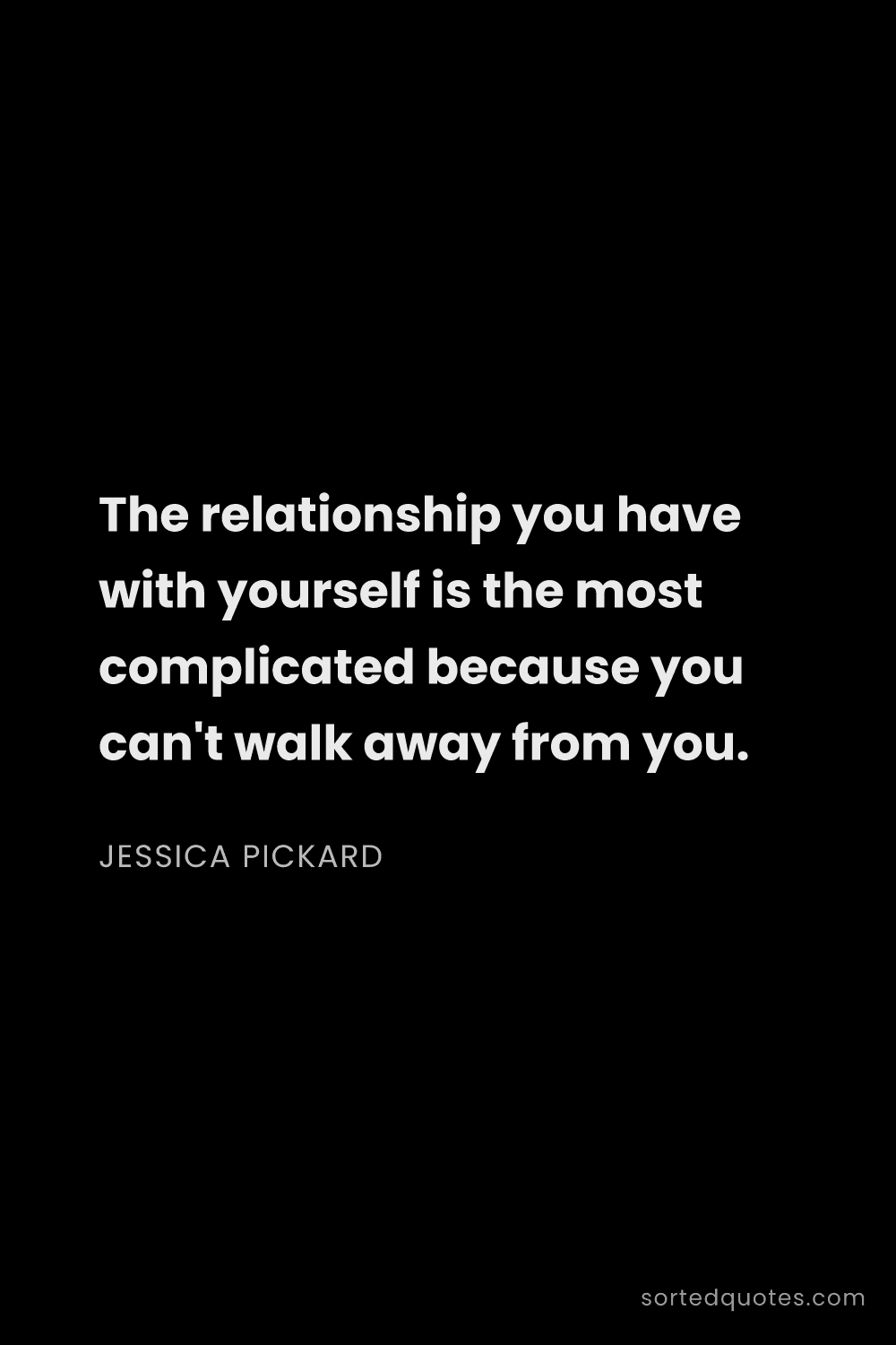 Quote by Jessica Pickard: "The relationship you have with yourself is the mos..."