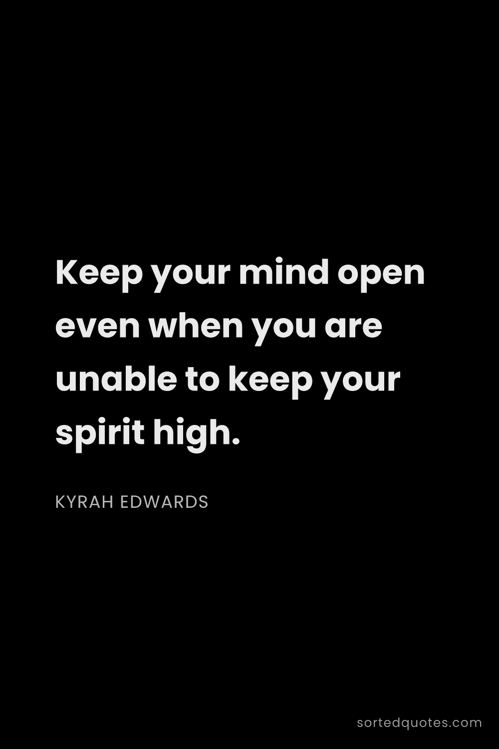 Quote by Kyrah Edwards: "Keep your mind open even when you are unable to ke..."