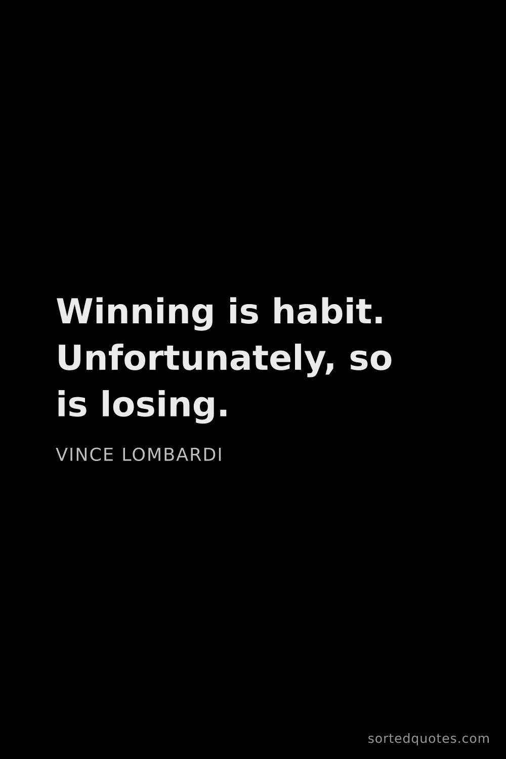 Quote by Vince Lombardi: "Winning is habit. Unfortunately, so is losing...."
