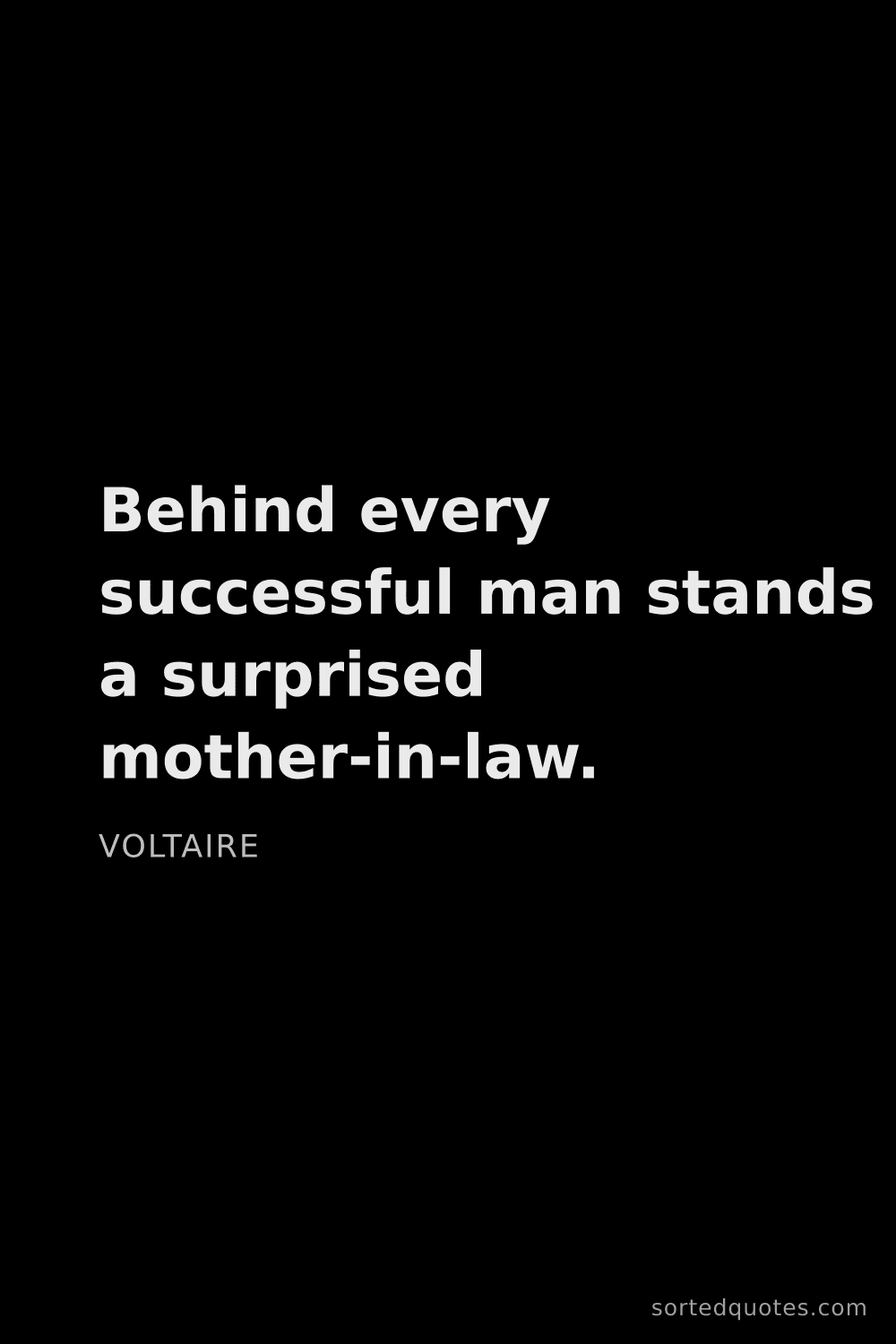 Quote by Voltaire: "Behind every successful man stands a surprised mot..."