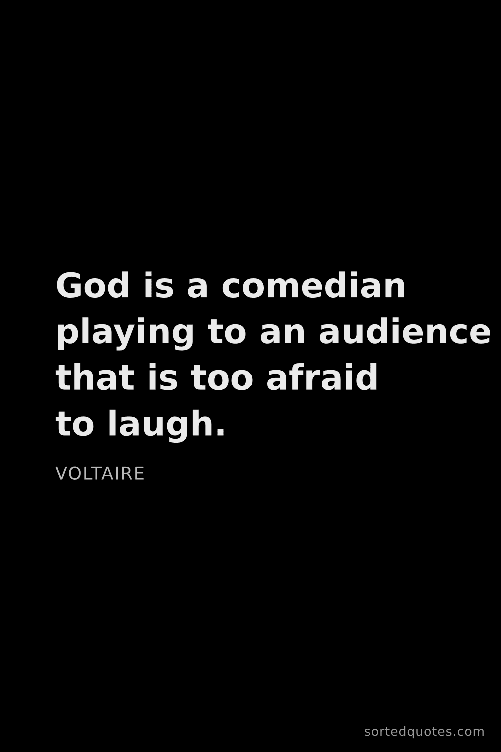 Quote by Voltaire: "God is a comedian playing to an audience that is t..."
