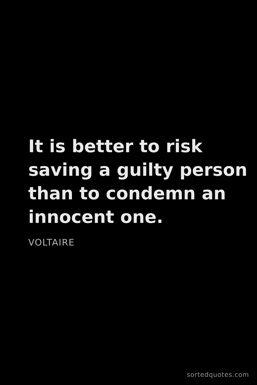 Quote by Voltaire: "It is better to risk saving a guilty person than t..."