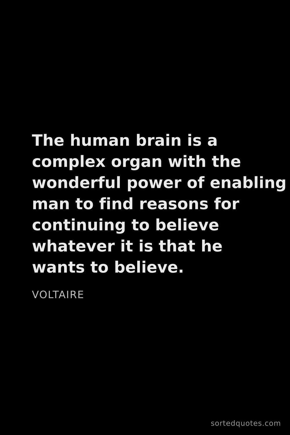 Quote by Voltaire: "The human brain is a complex organ with the wonder..."