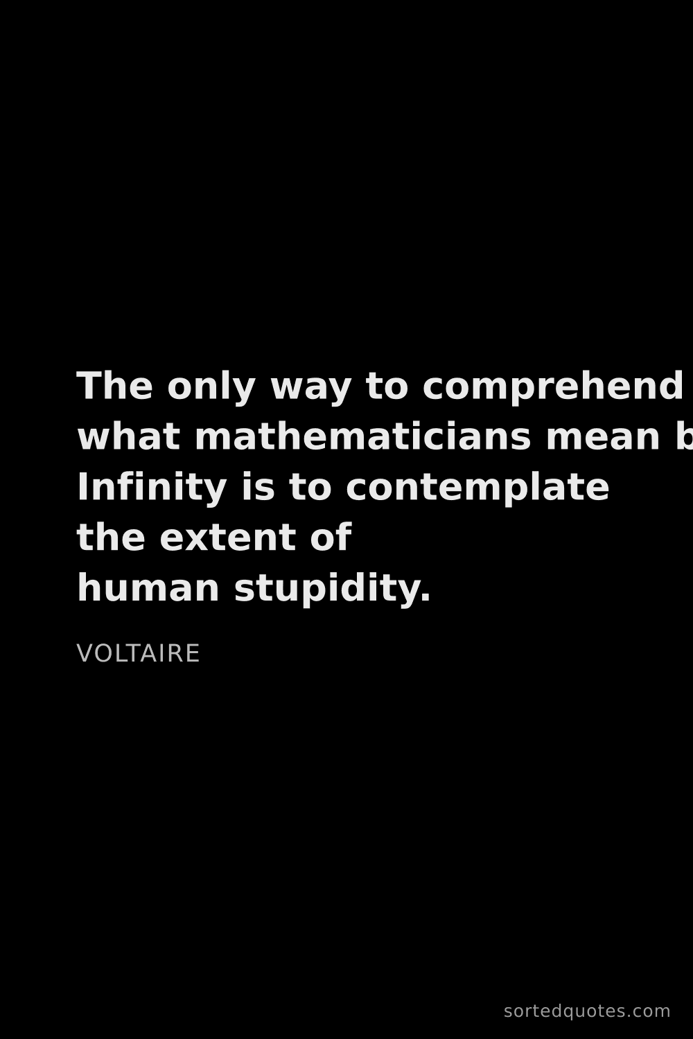 Quote by Voltaire: "The only way to comprehend what mathematicians mea..."