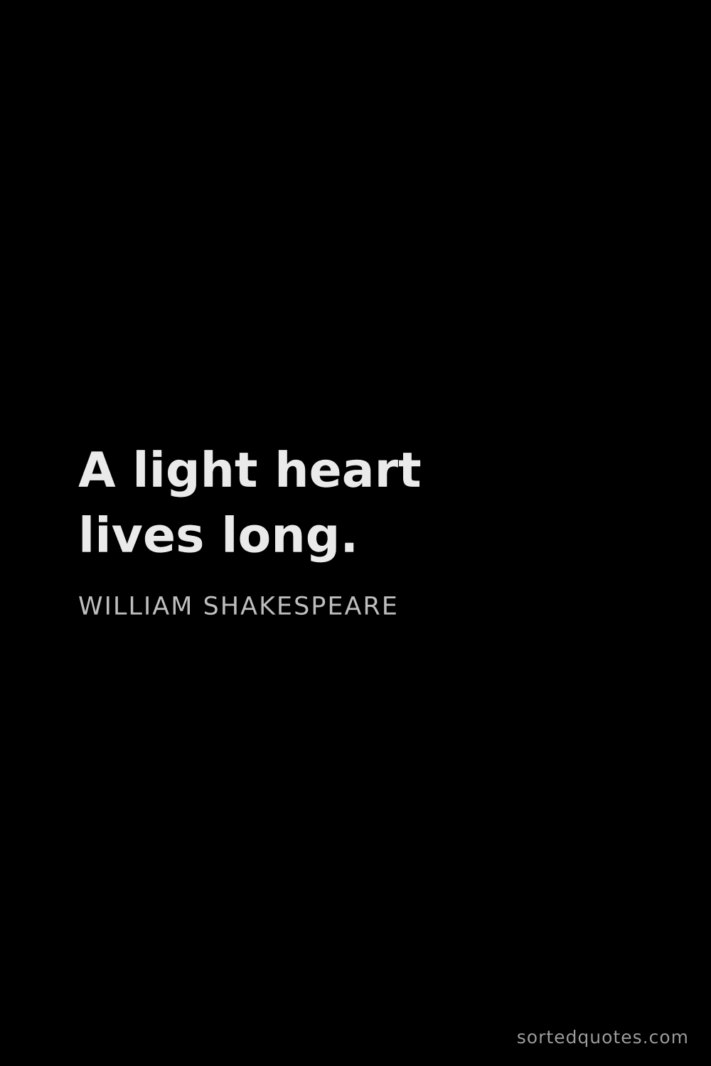 Quote by William Shakespeare: "A light heart lives long...."