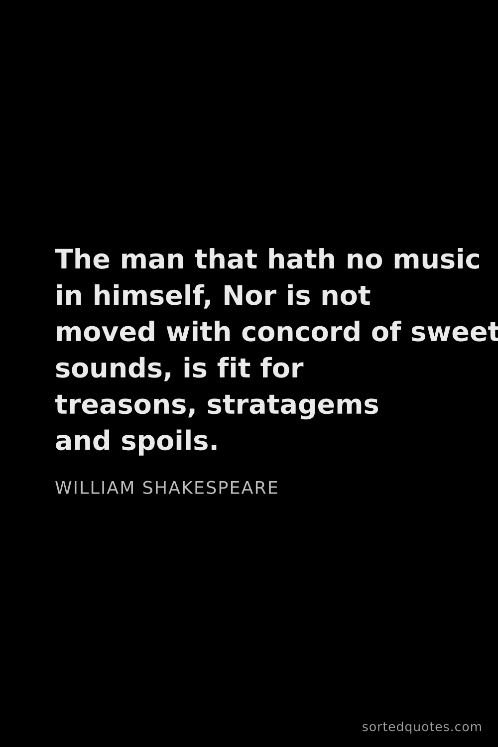 Quote by William Shakespeare: "The man that hath no music in himself, Nor is not ..."