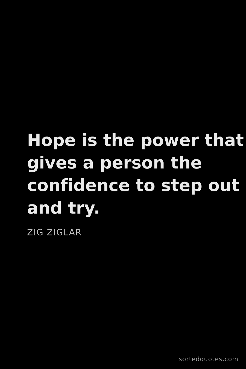 Quote by Zig Ziglar: "Hope is the power that gives a person the confiden..."