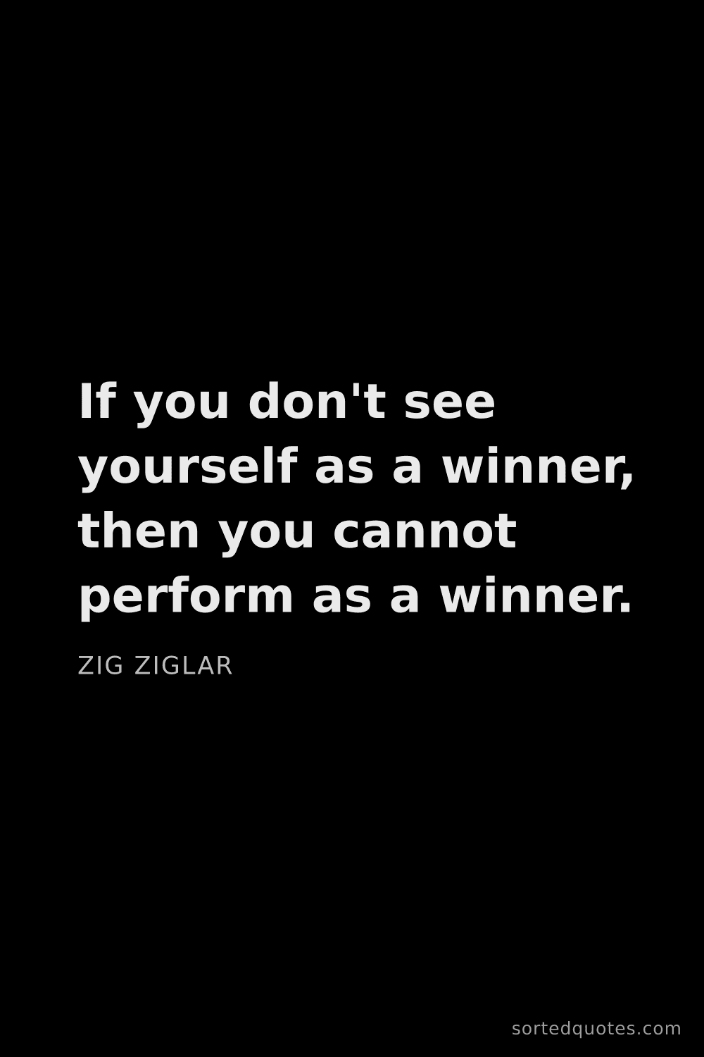 Quote by Zig Ziglar: "If you don't see yourself as a winner, then you ca..."