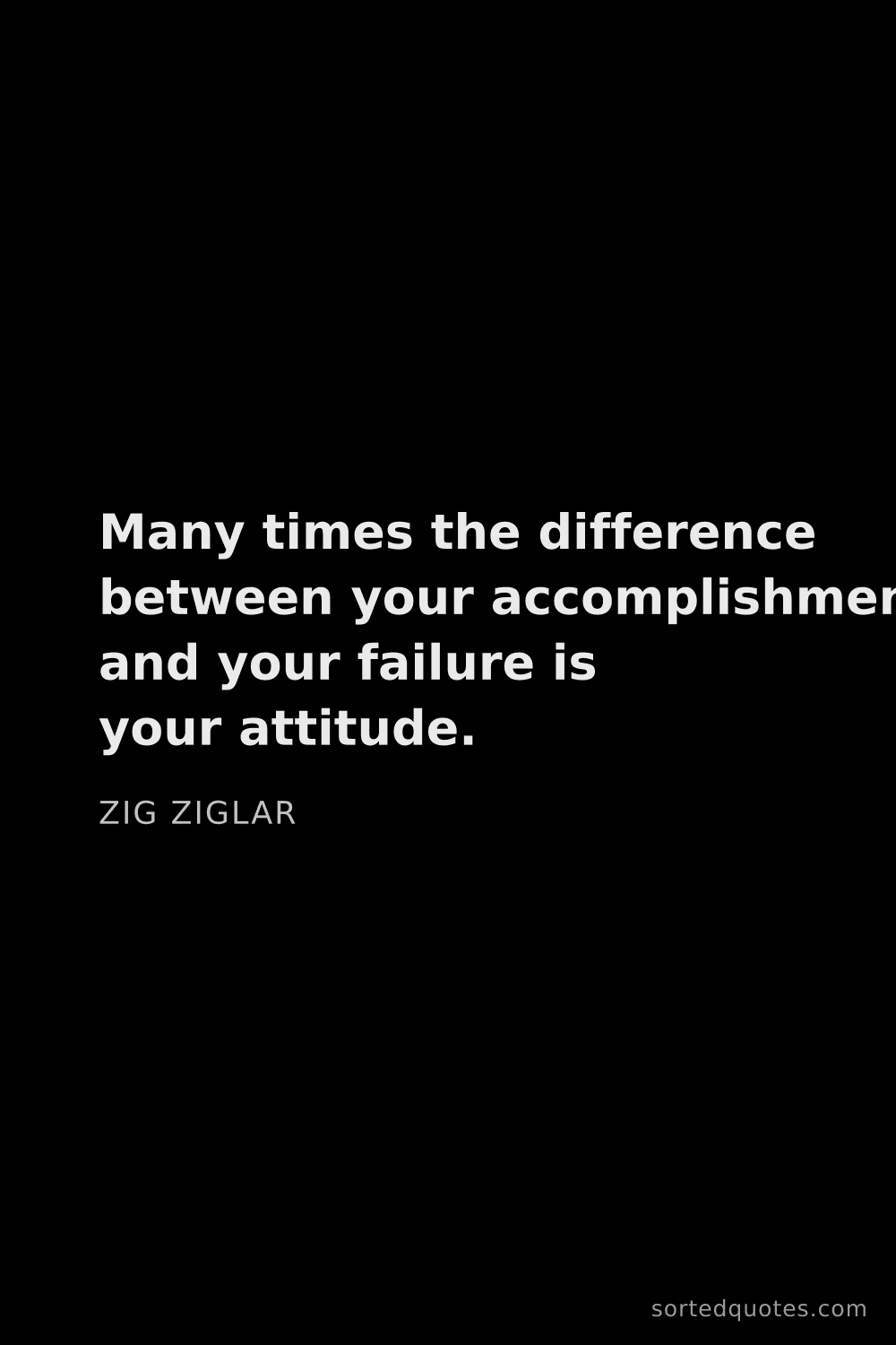 Quote by Zig Ziglar: "Many times the difference between your accomplishm..."