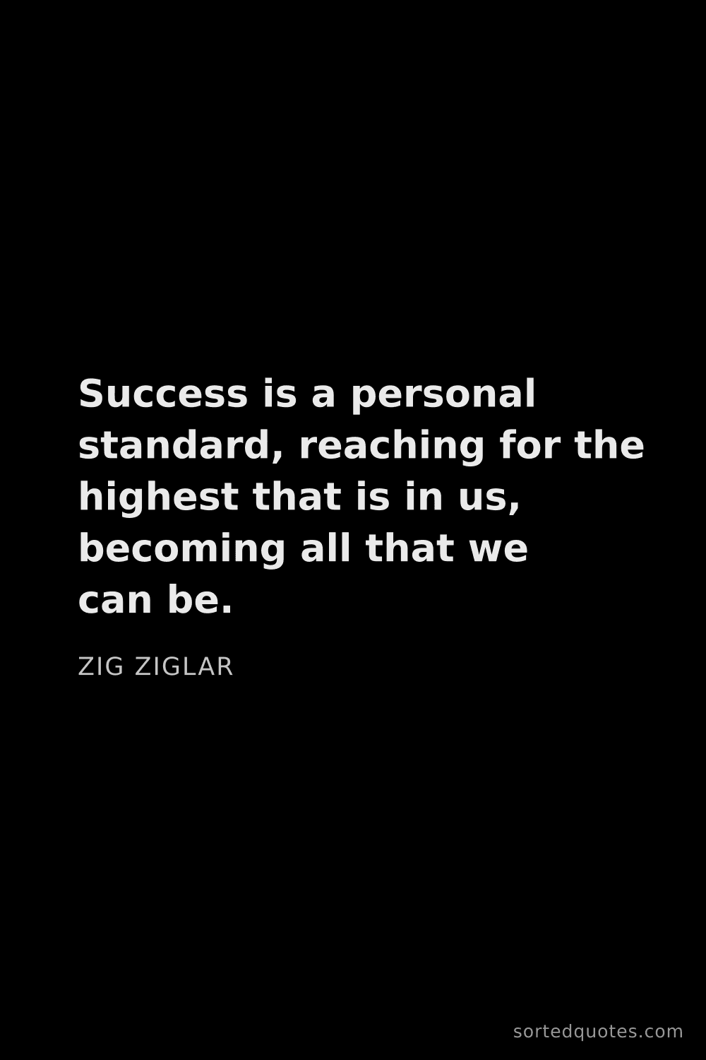 Quote by Zig Ziglar: "Success is a personal standard, reaching for the h..."