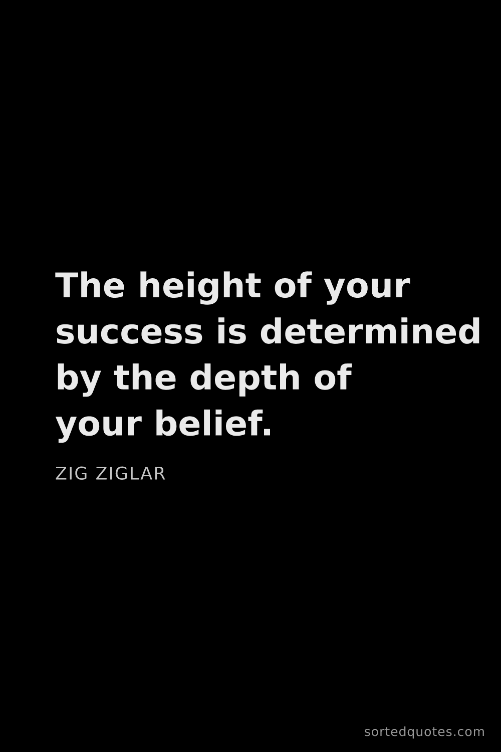 Quote by Zig Ziglar: "The height of your success is determined by the de..."
