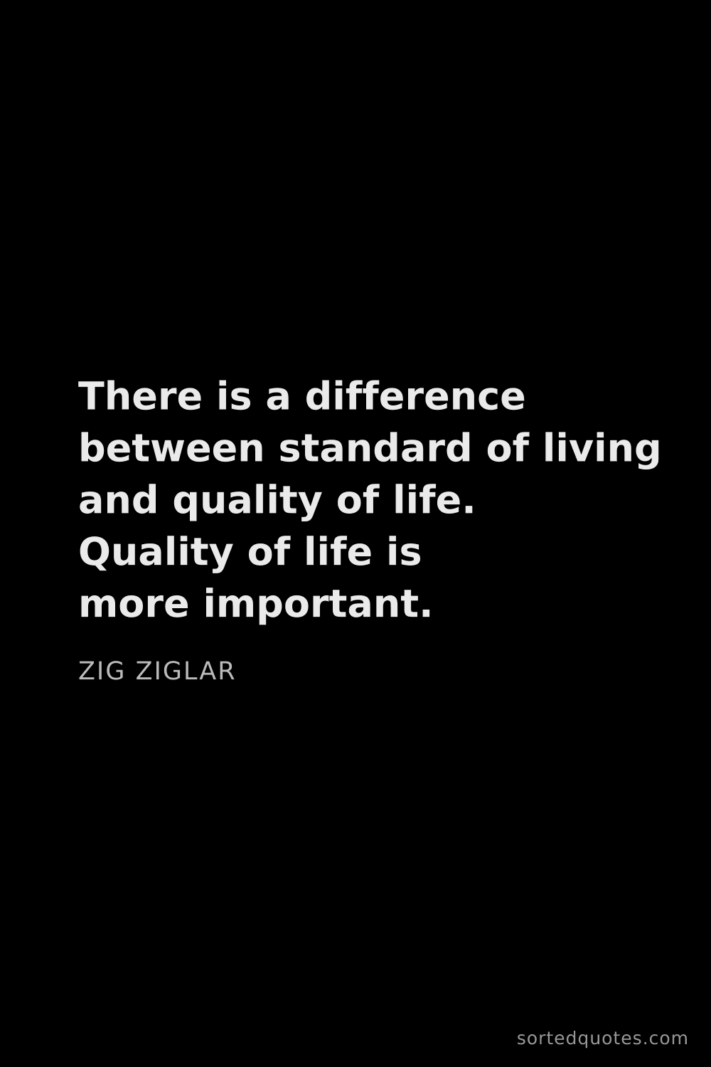 Quote by Zig Ziglar: "There is a difference between standard of living a..."