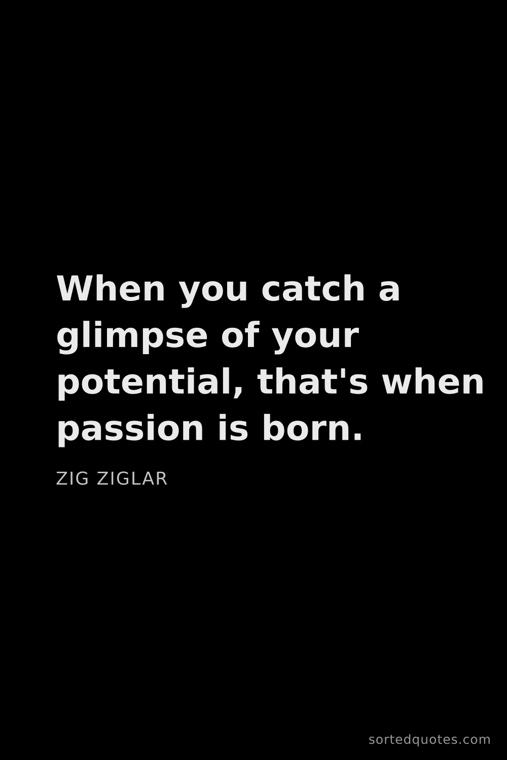 Quote by Zig Ziglar: "When you catch a glimpse of your potential, that's..."