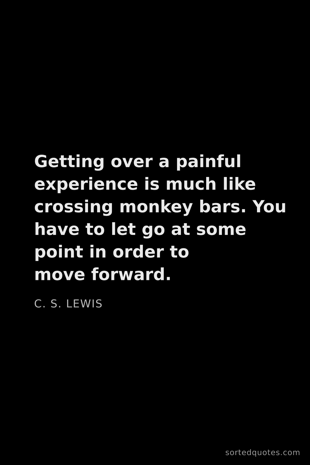 Quote by C. S. Lewis: "Getting over a painful experience is much like cro..."