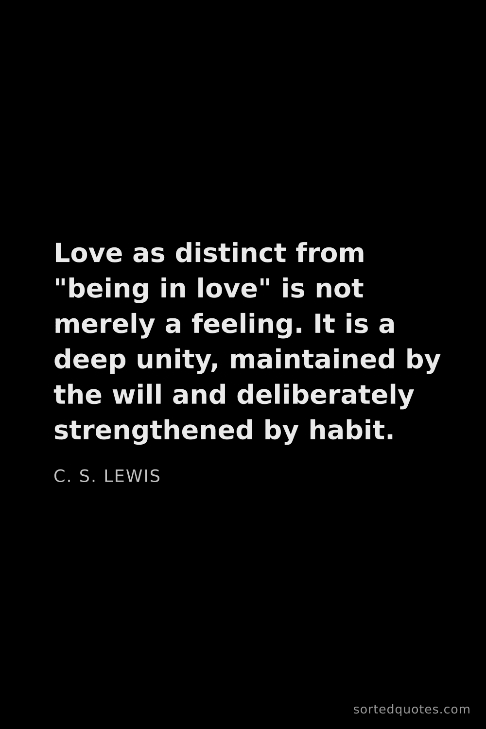 Quote by C. S. Lewis: "Love as distinct from "being in love" is not merel..."