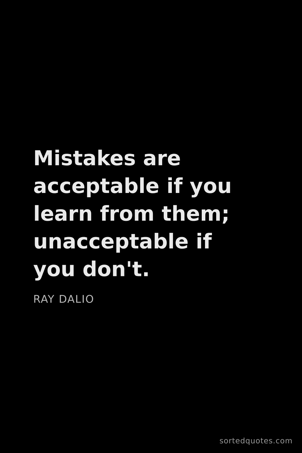 Quote by Ray Dalio: "Mistakes are acceptable if you learn from them; un..."