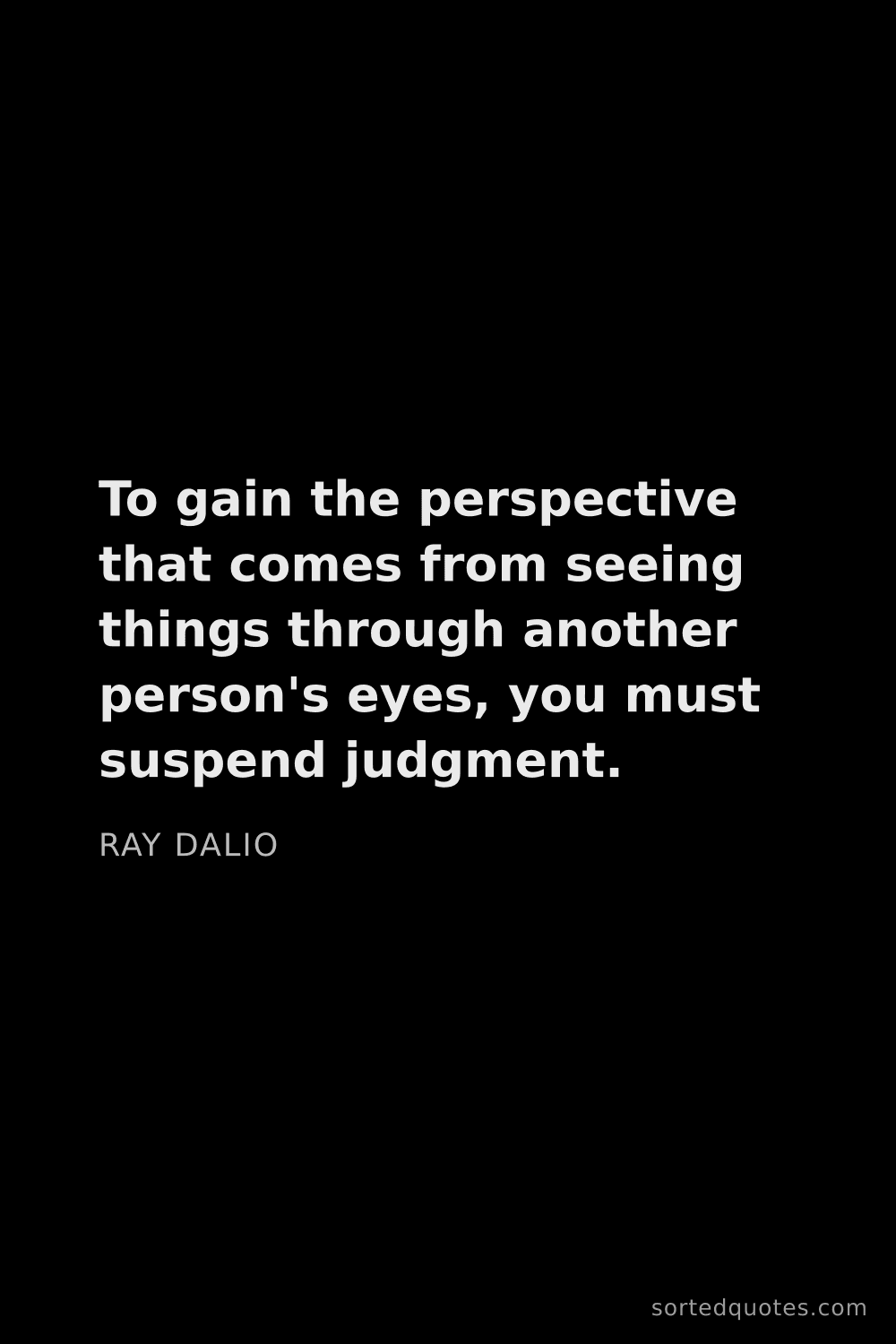 Quote by Ray Dalio: "To gain the perspective that comes from seeing thi..."