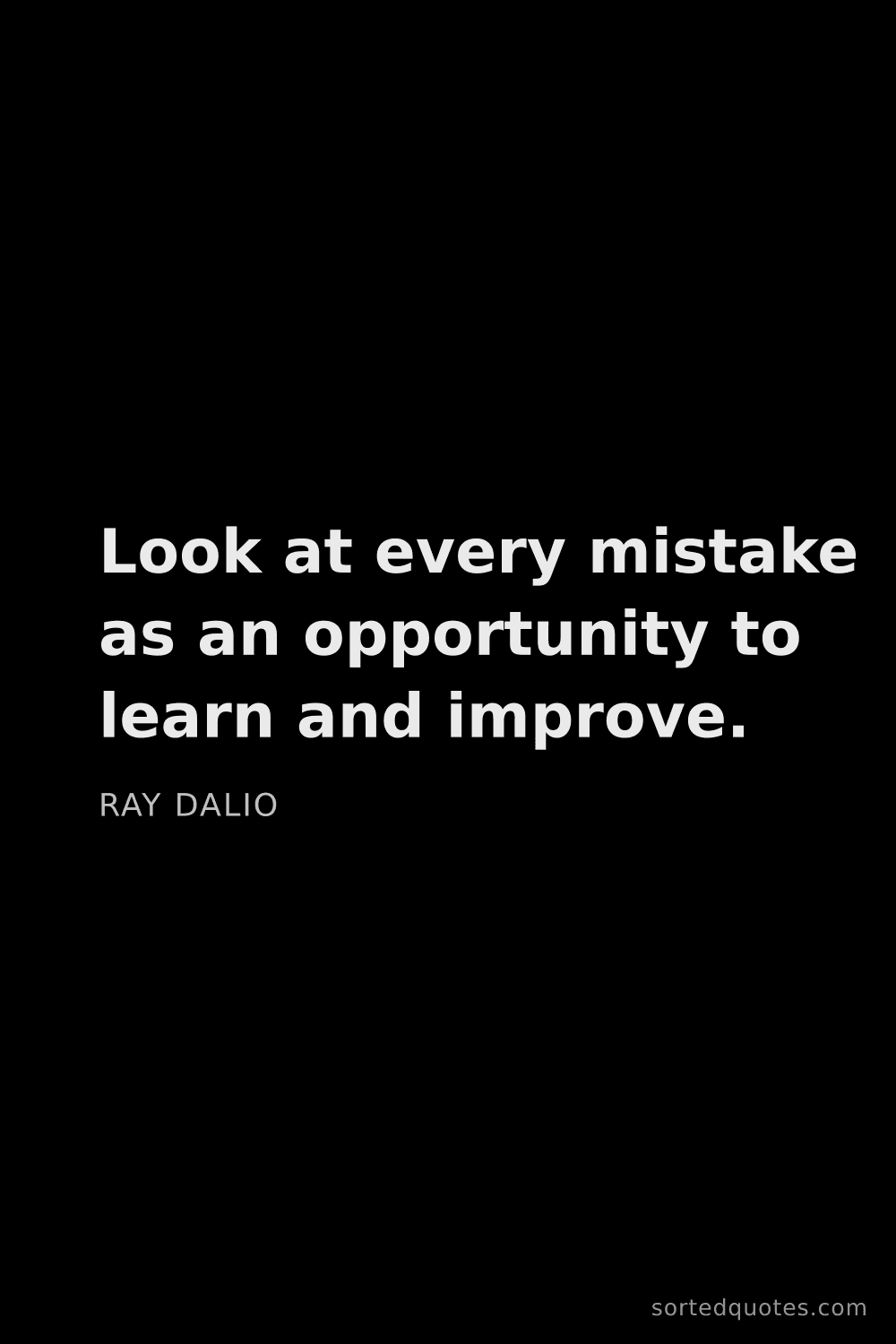 Quote by Ray Dalio: "Look at every mistake as an opportunity to learn a..."