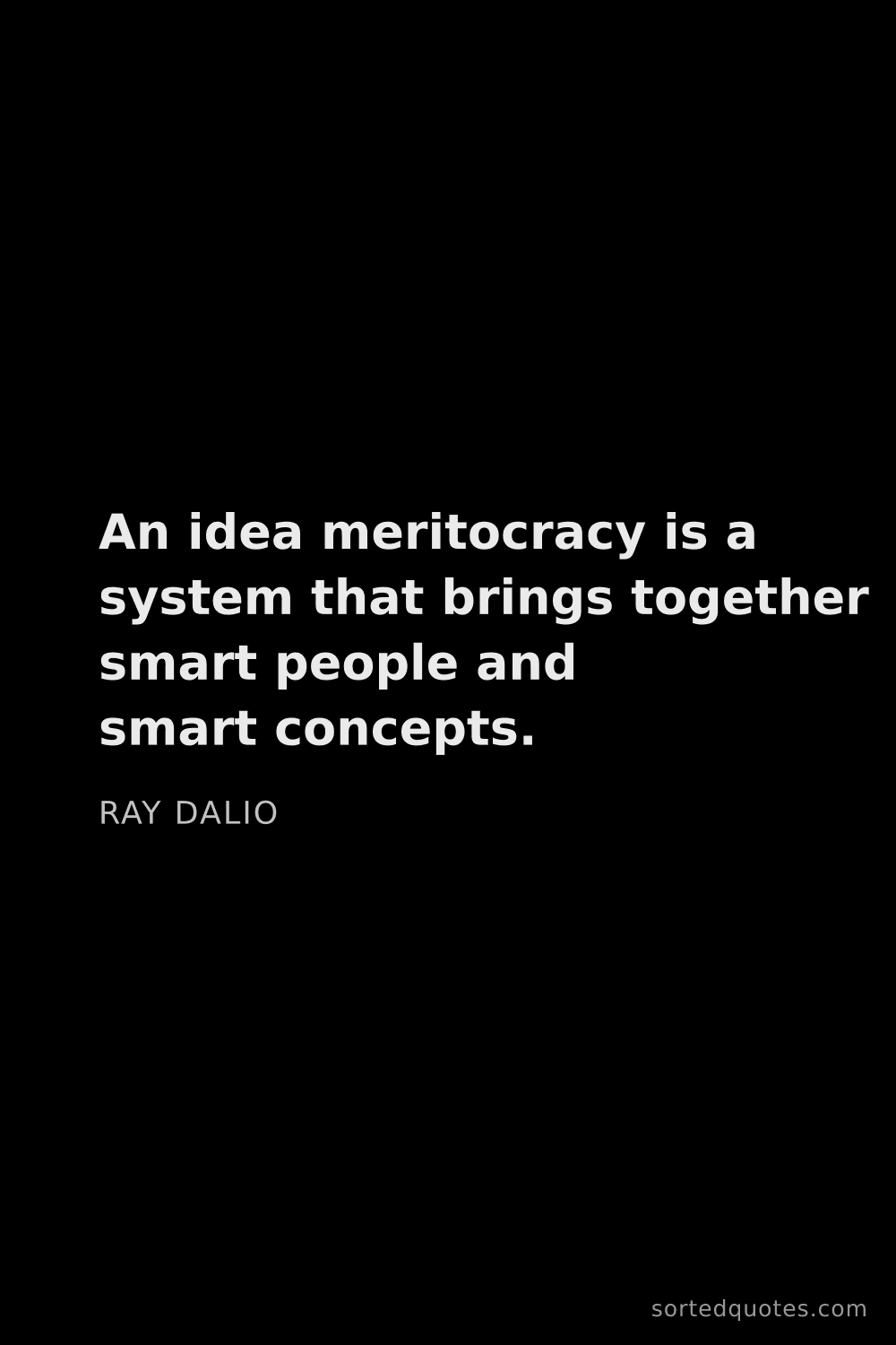 Quote by Ray Dalio: "An idea meritocracy is a system that brings togeth..."