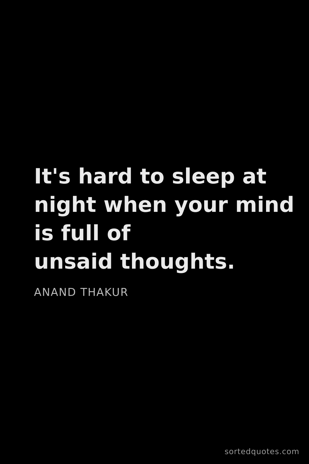 Quote by Anand Thakur: "It's hard to sleep at night when your mind is full..."