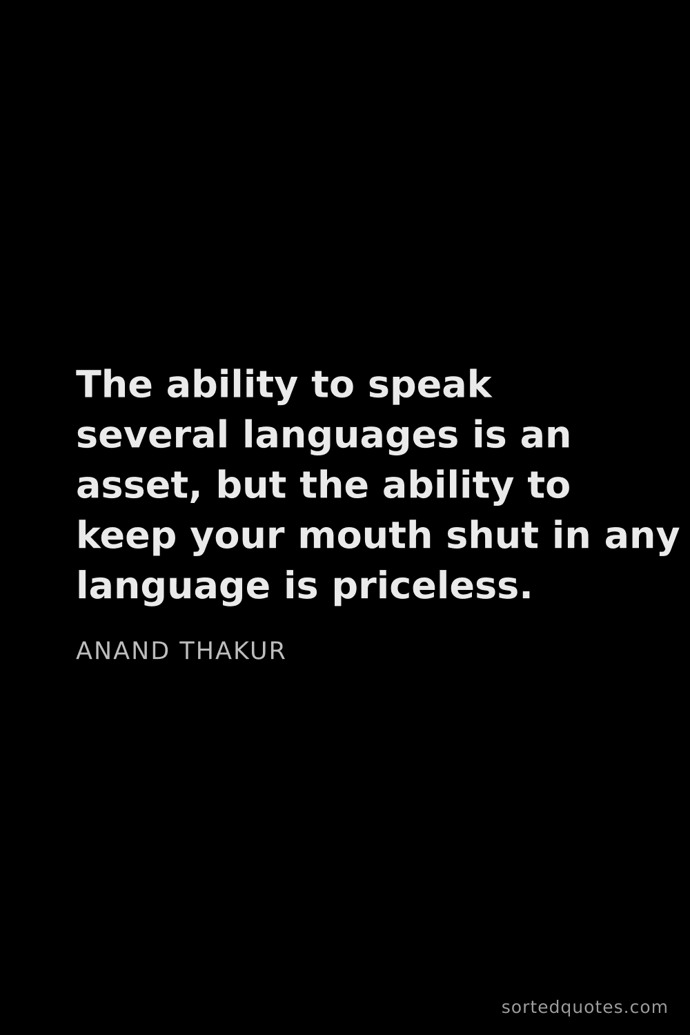 Quote by Anand Thakur: "The ability to speak several languages is an asset..."