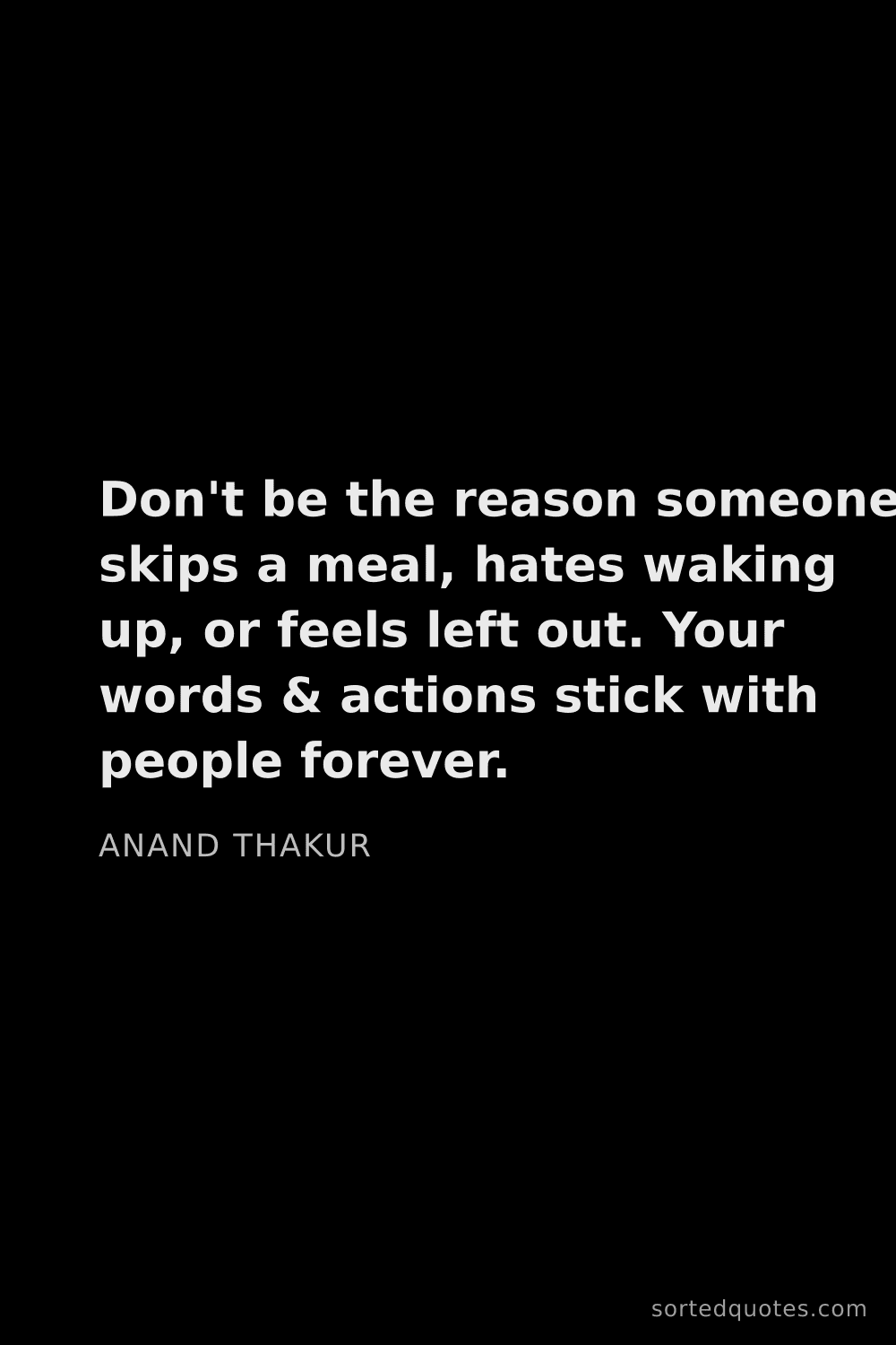 Quote by Anand Thakur: "Don't be the reason someone skips a meal, hates wa..."