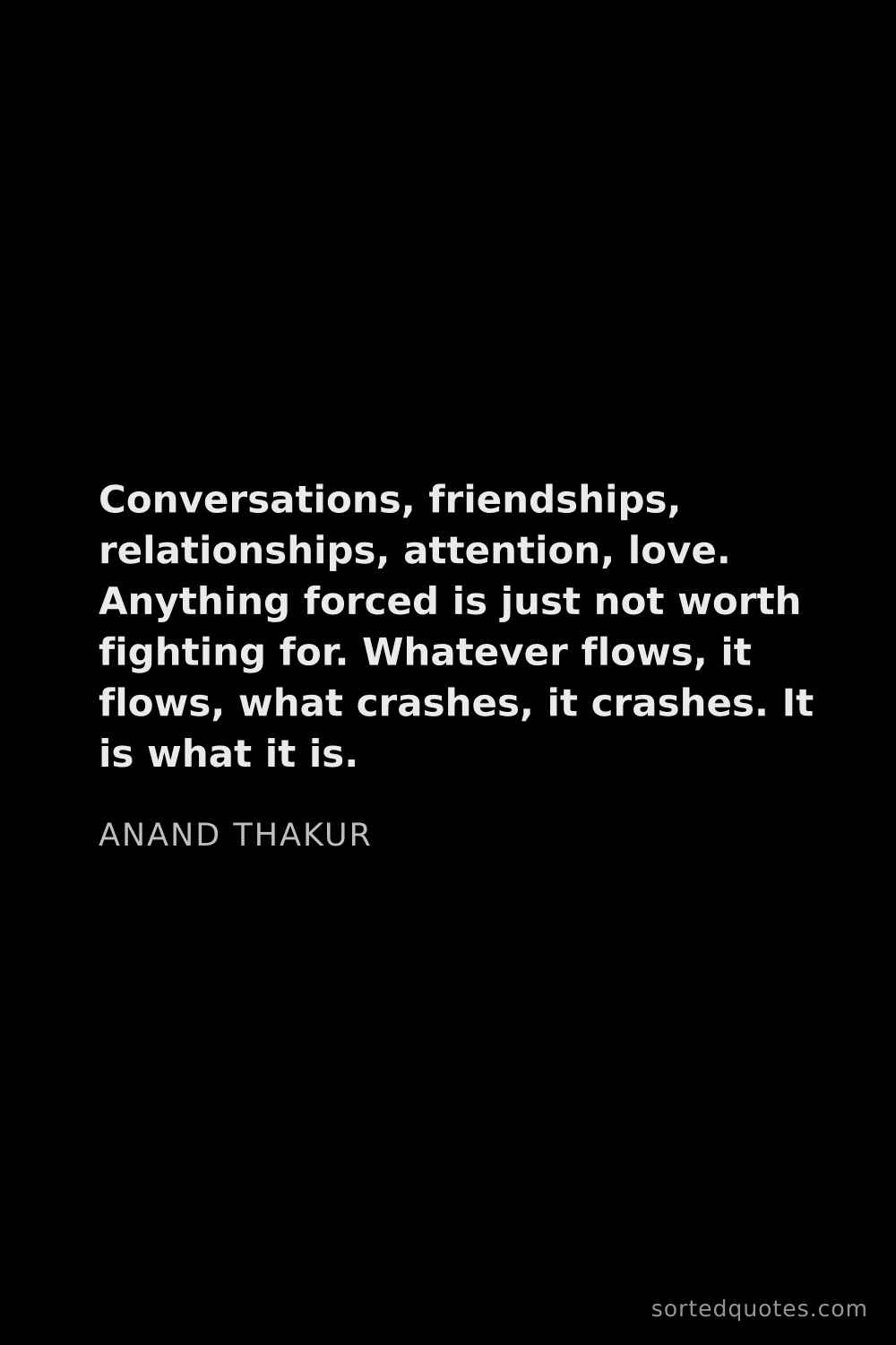 Quote by Anand Thakur: "Conversations, friendships, relationships, attenti..."