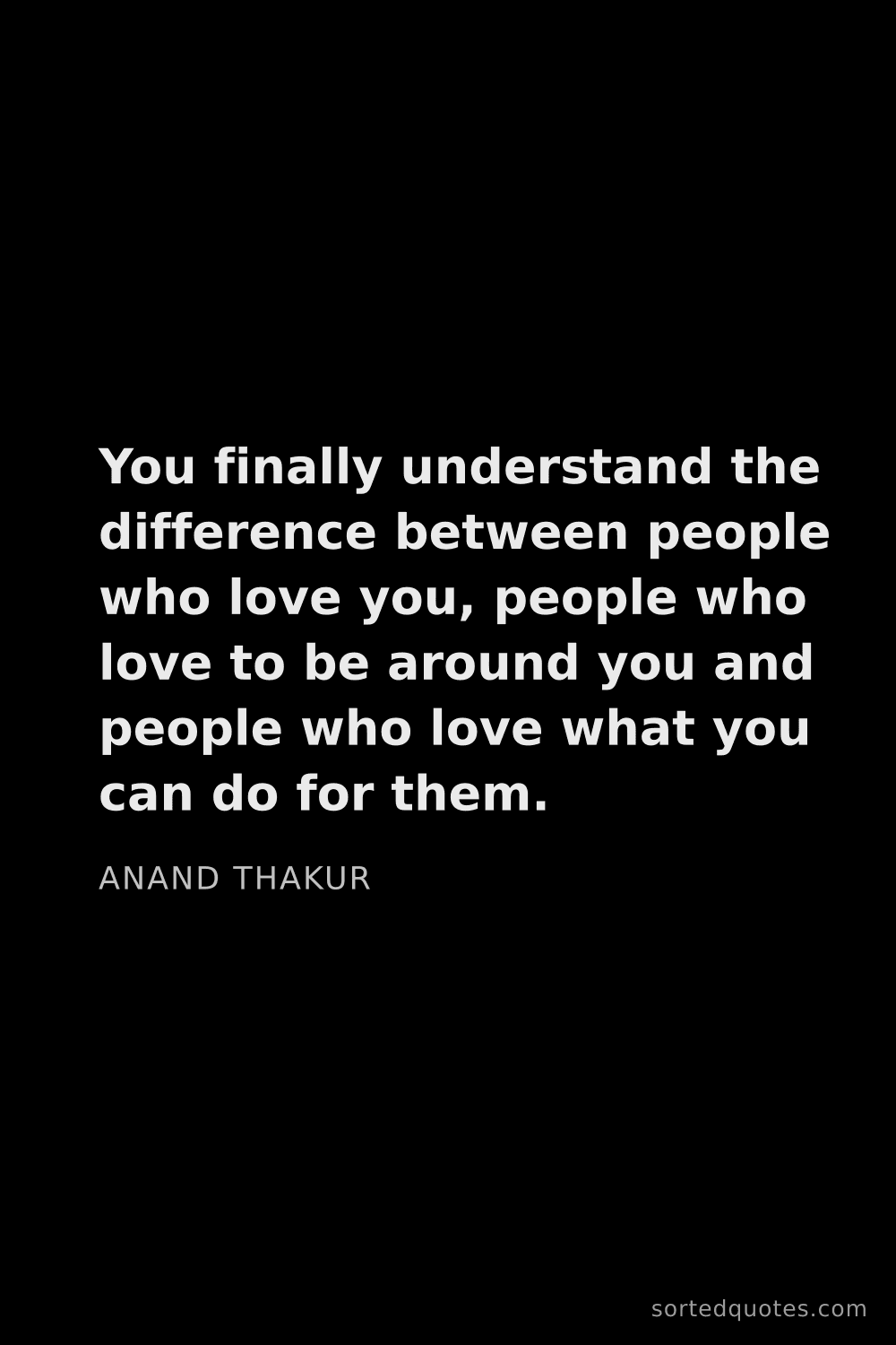 Quote by Anand Thakur: "You finally understand the difference between peop..."