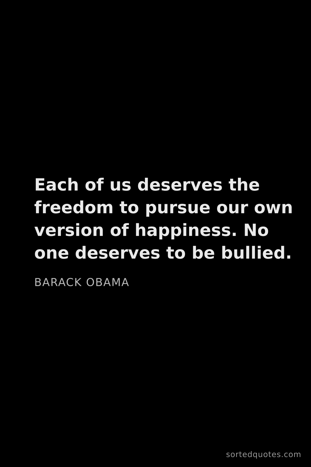 Quote by Barack Obama: "Each of us deserves the freedom to pursue our own ..."