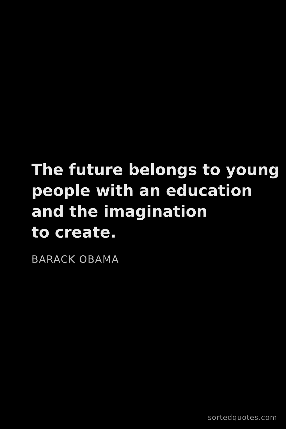 Quote by Barack Obama: "The future belongs to young people with an educati..."