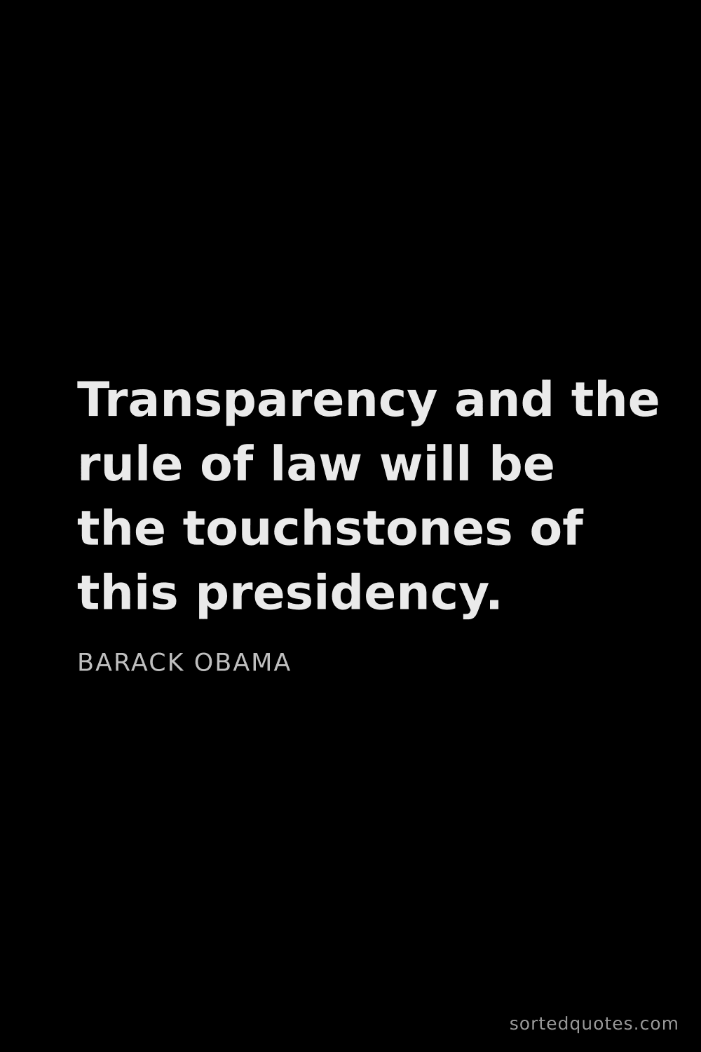 Quote by Barack Obama: "Transparency and the rule of law will be the touch..."