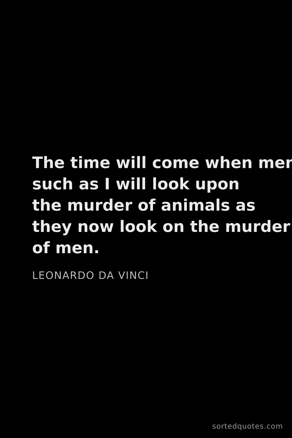 Quote by Leonardo da Vinci: "The time will come when men such as I will look up..."