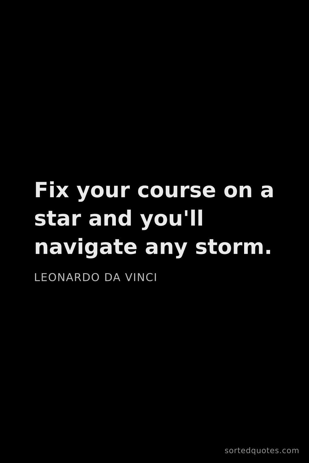 Quote by Leonardo da Vinci: "Fix your course on a star and you'll navigate any ..."