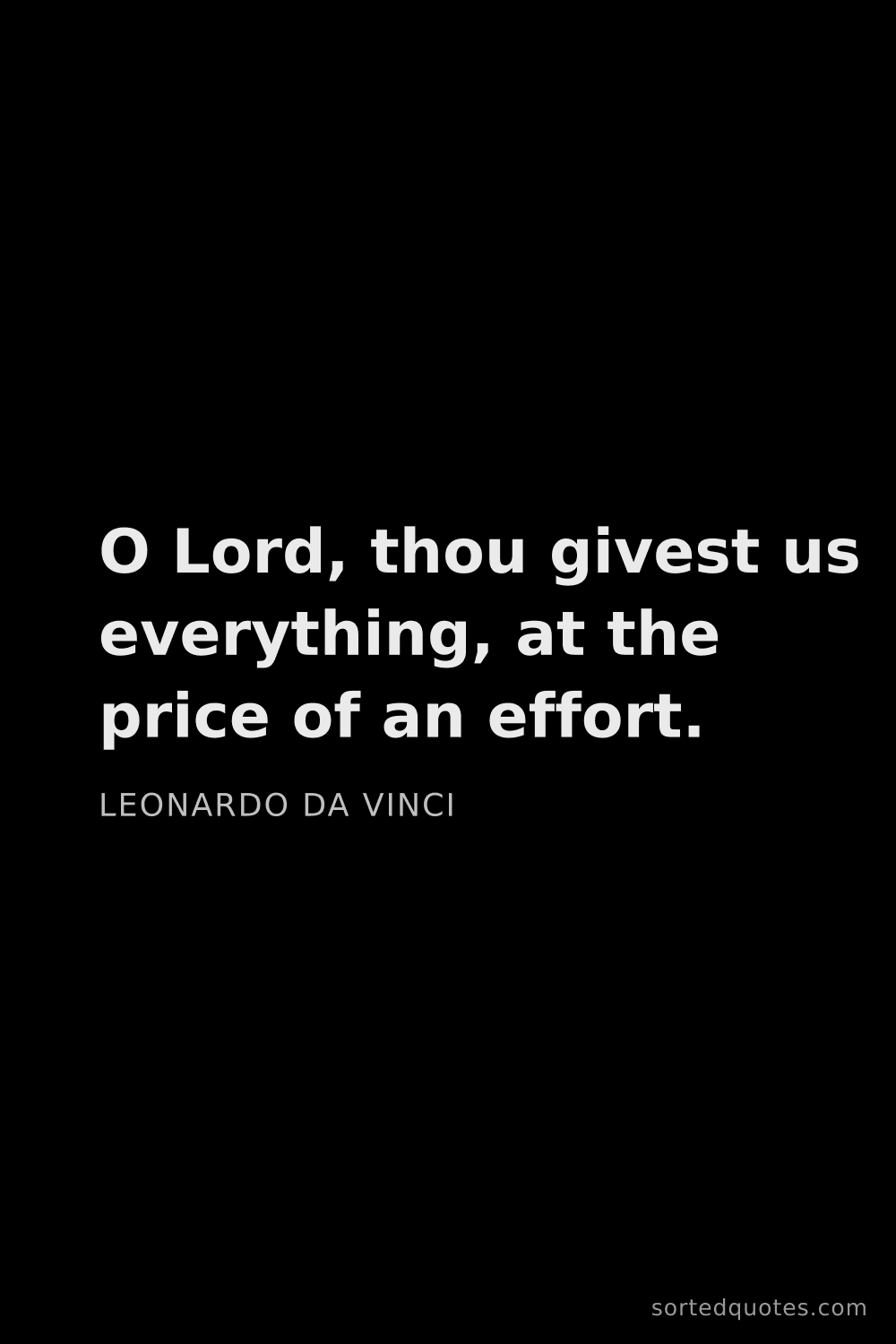 Quote by Leonardo da Vinci: "O Lord, thou givest us everything, at the price of..."