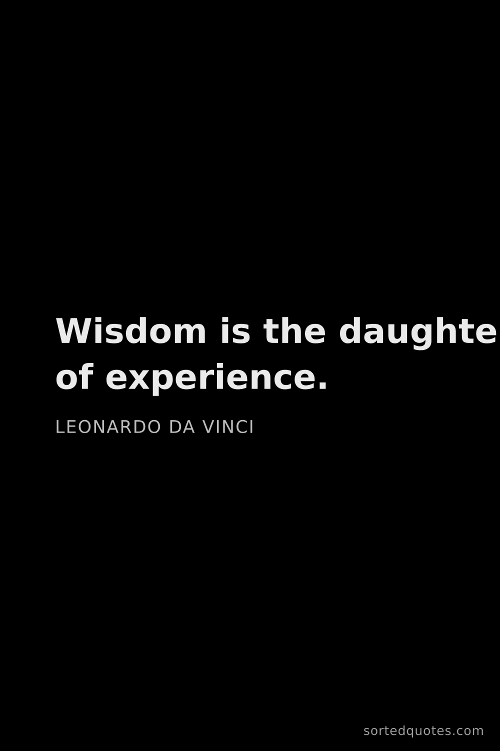Quote by Leonardo da Vinci: "Wisdom is the daughter of experience...."