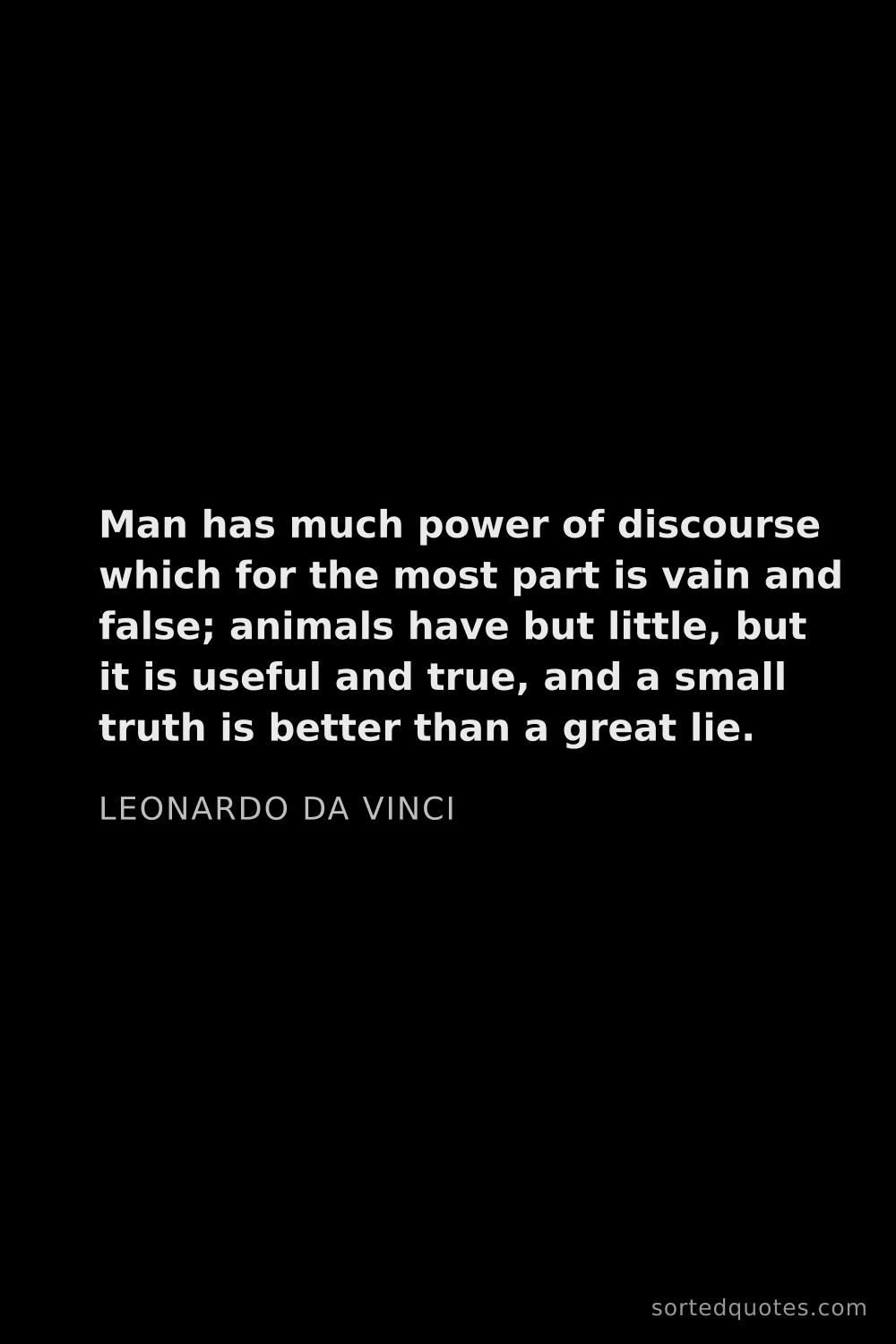 Quote by Leonardo da Vinci: "Man has much power of discourse which for the most..."