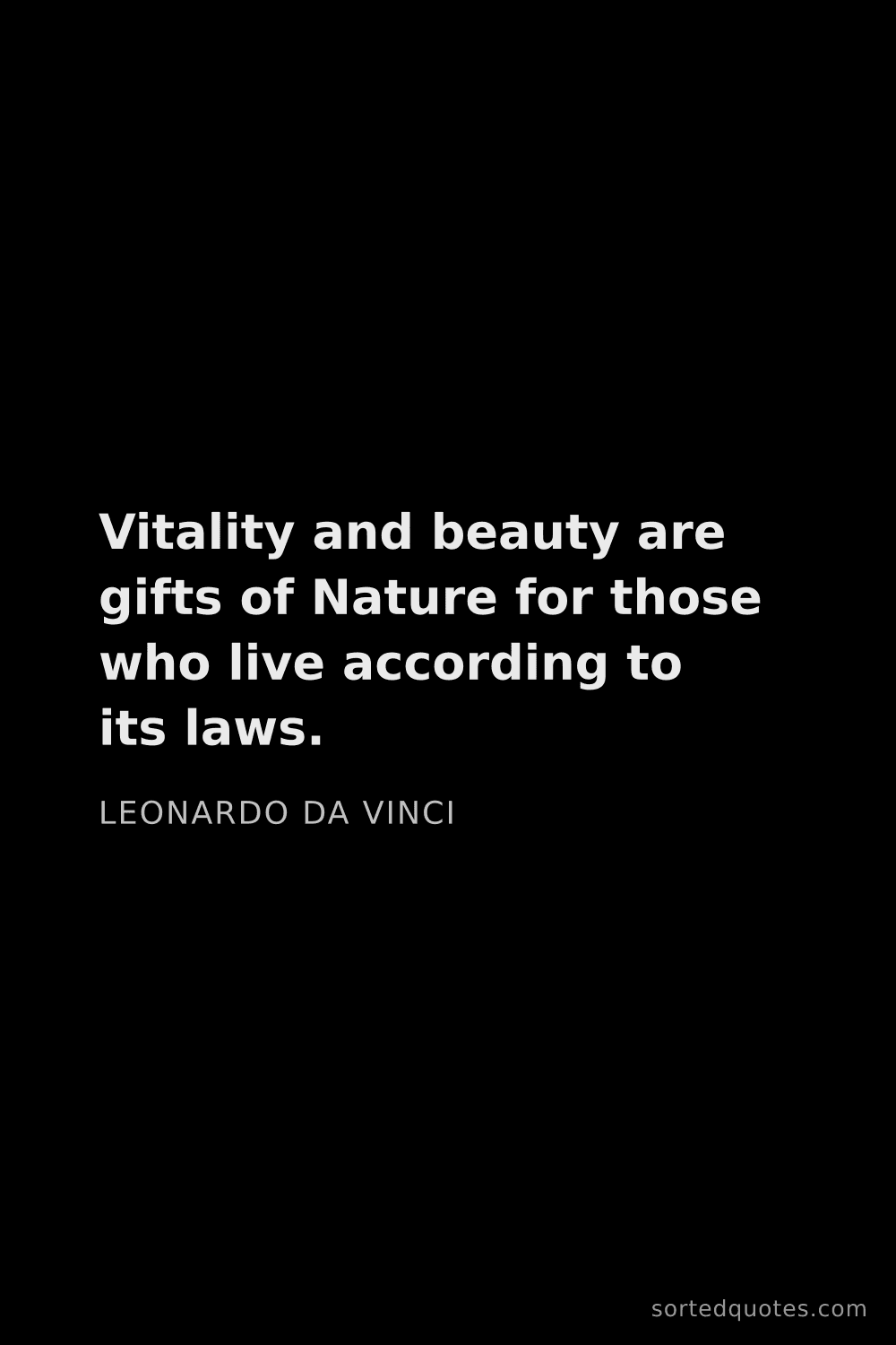 Quote by Leonardo da Vinci: "Vitality and beauty are gifts of Nature for those ..."