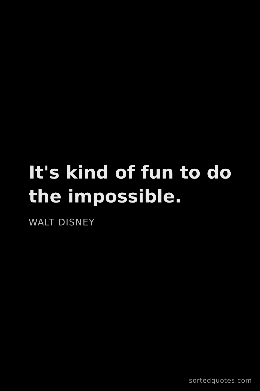 Quote by Walt Disney: "It's kind of fun to do the impossible...."