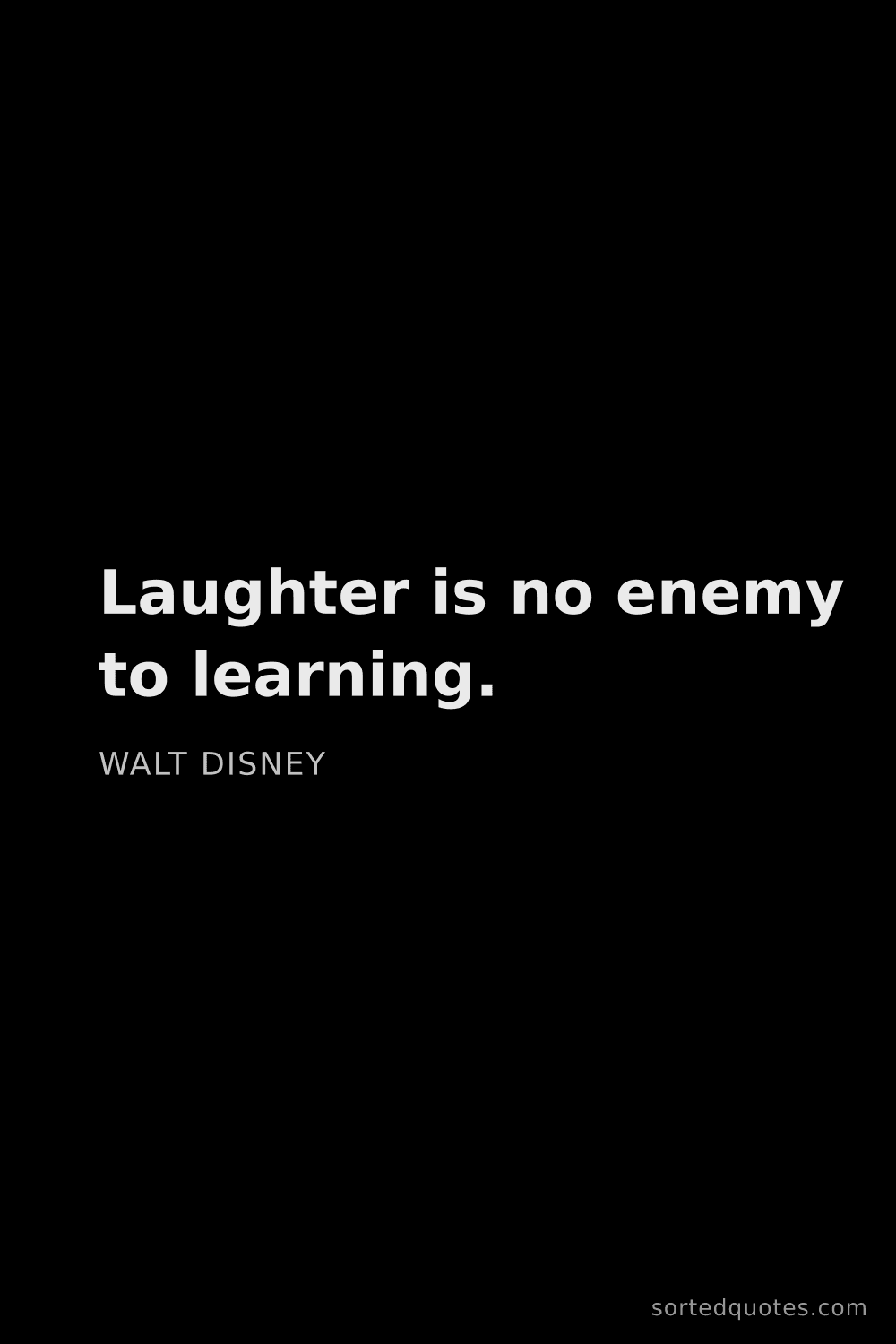 Quote by Walt Disney: "Laughter is no enemy to learning...."