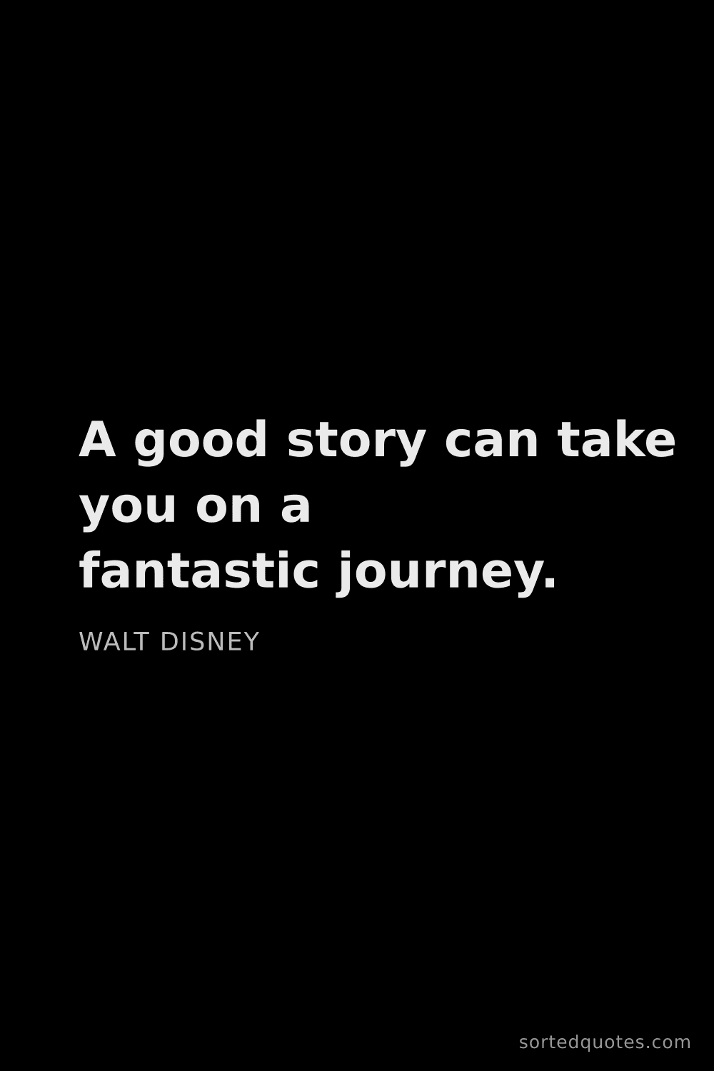 Quote by Walt Disney: "A good story can take you on a fantastic journey...."