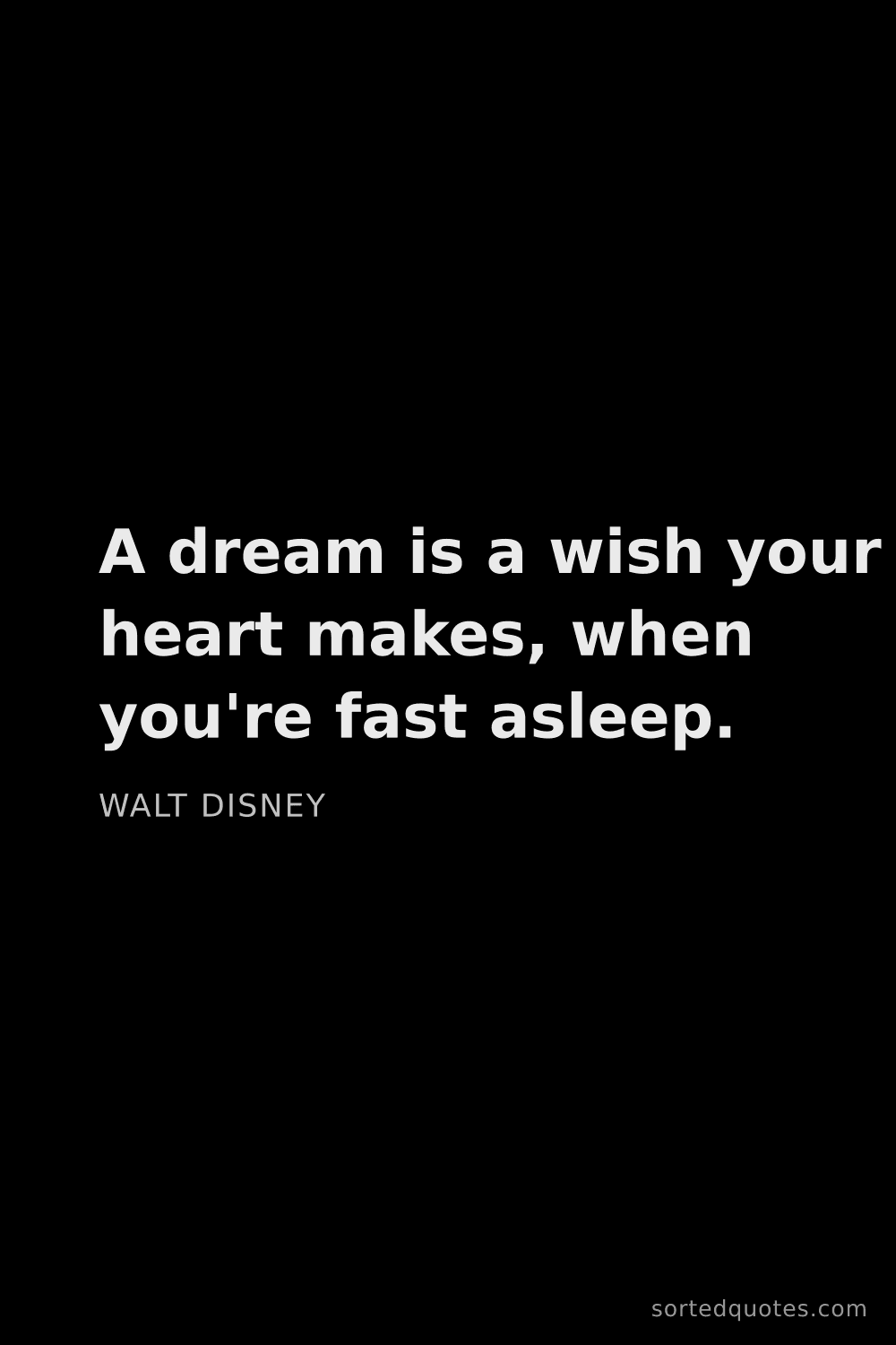 Quote by Walt Disney: "A dream is a wish your heart makes, when you're fa..."