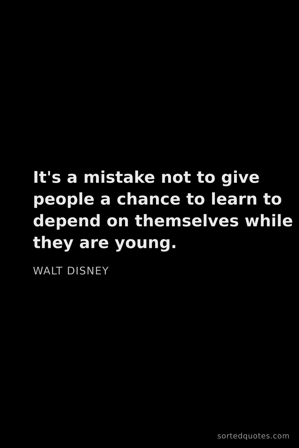 Quote by Walt Disney: "It's a mistake not to give people a chance to lear..."