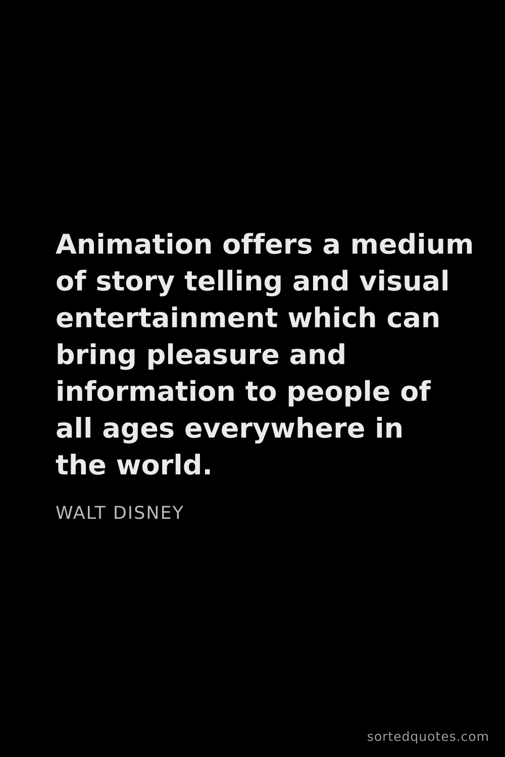 Quote by Walt Disney: "Animation offers a medium of story telling and vis..."