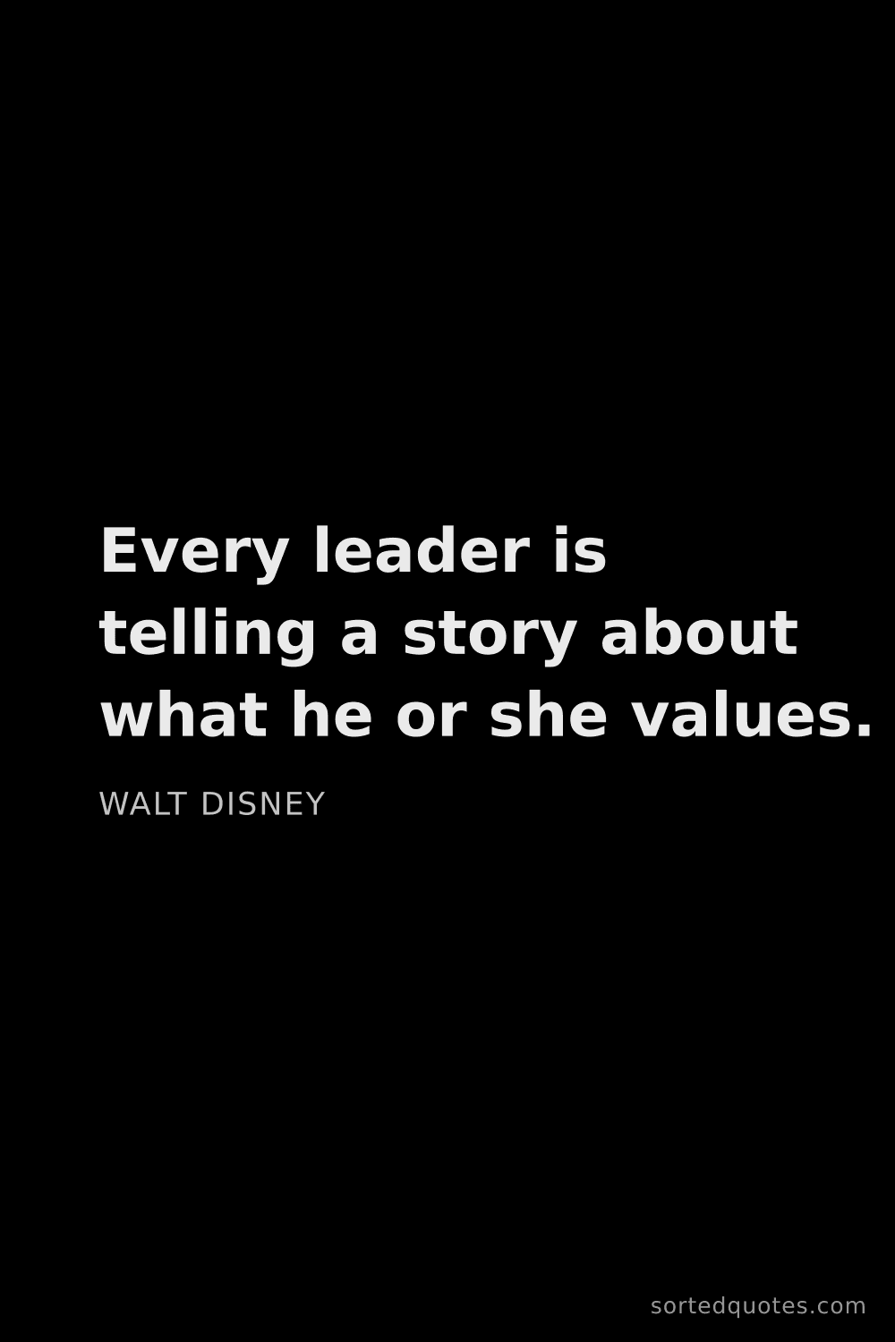 Quote by Walt Disney: "Every leader is telling a story about what he or s..."
