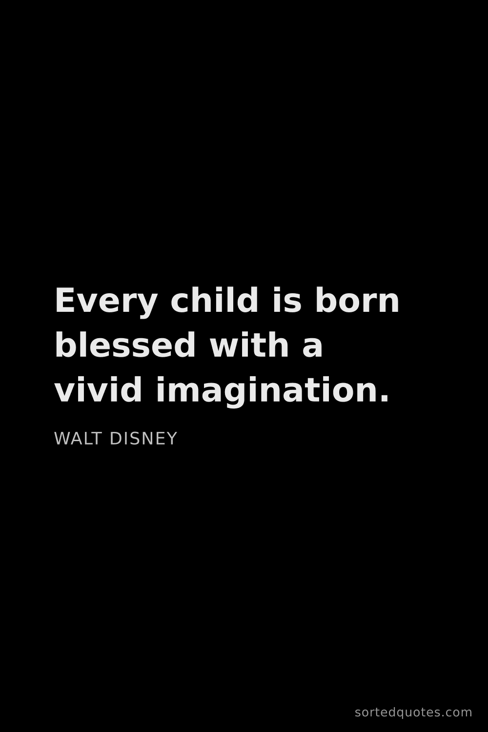 Quote by Walt Disney: "Every child is born blessed with a vivid imaginati..."