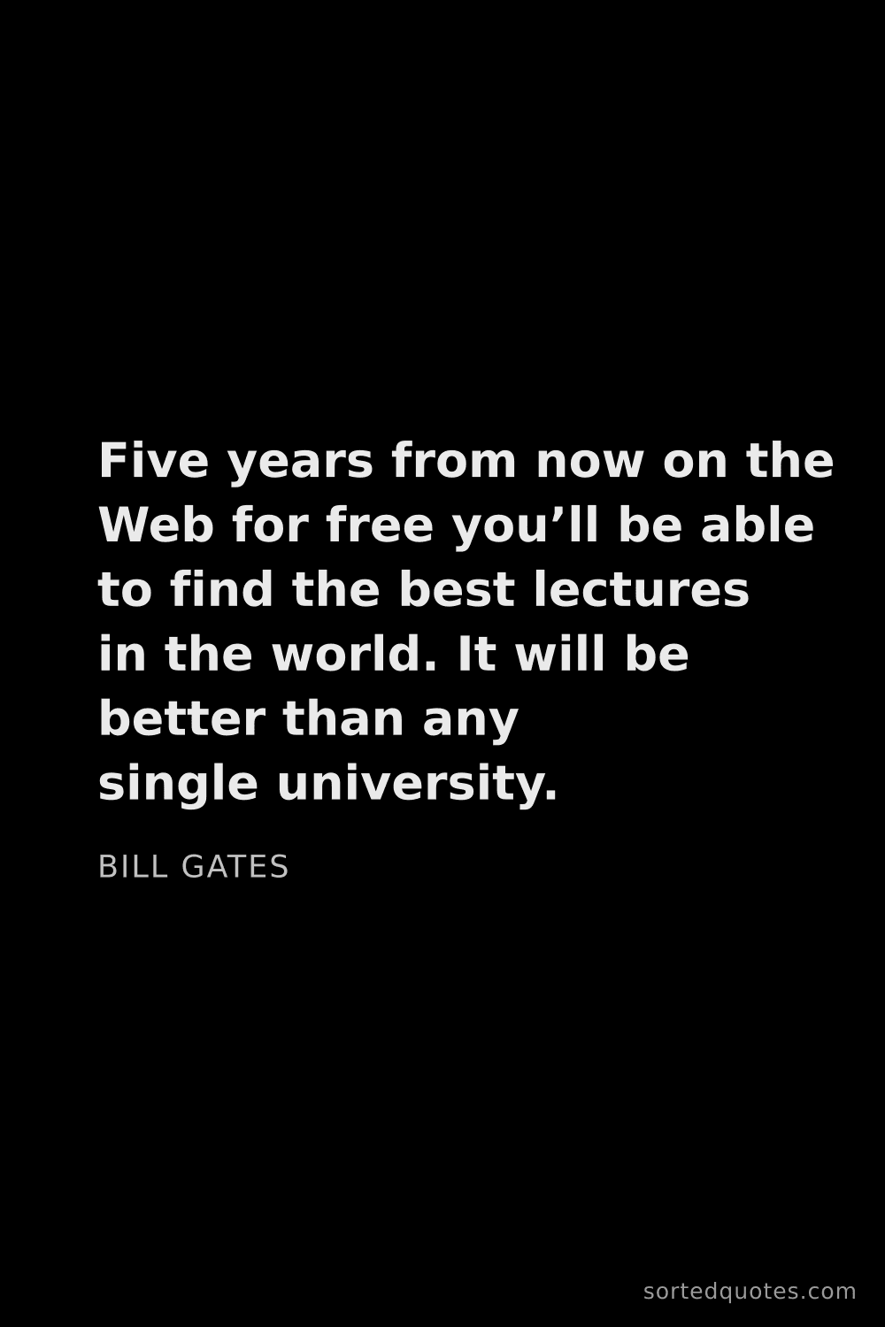 Quote by Bill Gates: "Five years from now on the Web for free you’ll be ..."