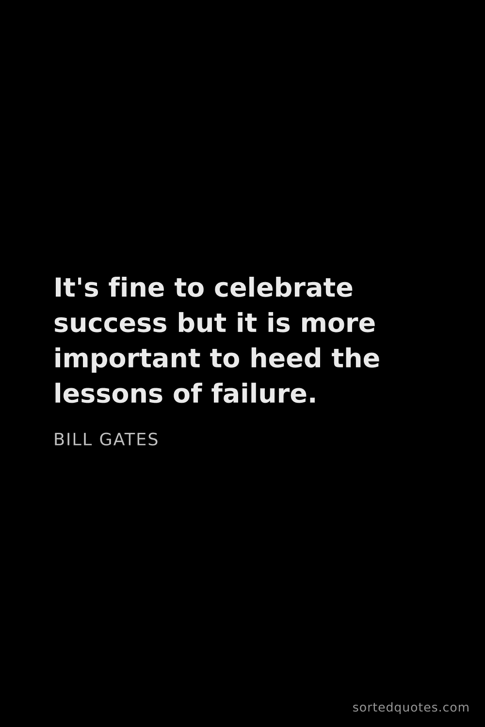 Quote by Bill Gates: "It's fine to celebrate success but it is more impo..."