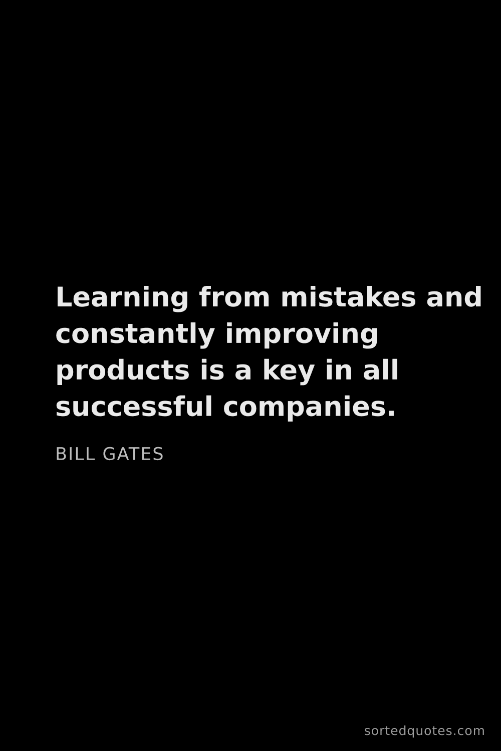 Quote by Bill Gates: "Learning from mistakes and constantly improving pr..."